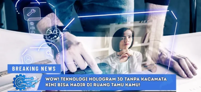 Teknologi Hologram 3D Tanpa Kacamata yang Bikin Kamu Terpukau! Masa Depan Rapat, Konser, dan Pendidikan Ada di Sini hologram 3D tanpa kacamata